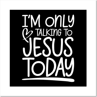 I'm Only Talking to Jesus Today Posters and Art